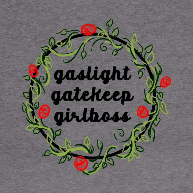 Gaslight Gatekeep Girlboss by NOSSIKKO